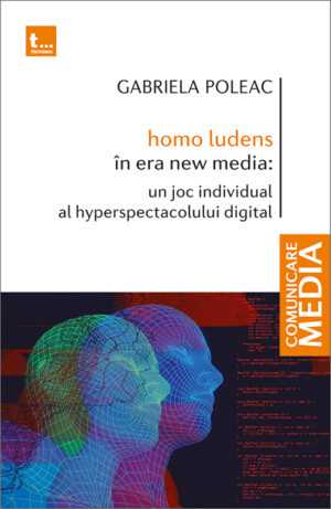 HOMO LUDENS ÎN ERA NEW MEDIA – UN JOC INDIVIDUAL AL HYPERSPECTACOLULUI DIGITAL